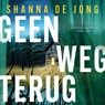 Geen weg terug - Shanna de Jong - 9789046181522