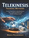 Telekinesis Training Methods: A set of exercises to develop focus, plus simple guidelines for reliably testing results - Marco Polanowsky - 9798247525028