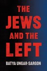 Jews and the Left - Batya Ungar-Sargon - 9780063460607