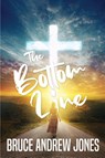 The Bottom Line - Bruce Andrew Jones - 9781639500987