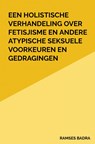 Een holistische verhandeling over fetisjisme en andere atypische seksuele voorkeuren en gedragingen - Ramses Badra - 9789464488623