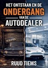Het ontstaan en de ondergang van de autodealer - Ruud Tiems - 9789465335599
