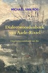 Dialectwoordenboek van Aarle-Rixtel - Michaël Van Roij - 9789465386454