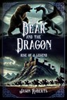 The Bear and the Dragon: Rise of a Legend - Jason Roberts - 9798334030473