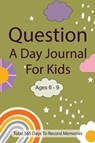 Question A Day Journal for Kids Ages 6-9 - Fiona Ortega - 9781312753778