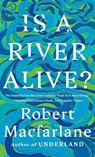 Is a River Alive? - Robert Macfarlane - 9781324130734