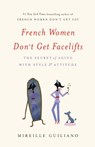 French Women Don't Get Facelifts - Mireille Guiliano - 9781455524112