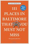 111 Places in Baltimore That You Must Not Miss - Allison Robicelli - 9783740825713