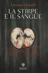 La stirpe e il sangue - Lorenza Ghinelli - 9788858798409