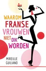 Waarom Franse vrouwen niet dik worden - Mireille Guiliano - 9789400502529