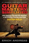 Guitar Mastery Simplified: How Anyone Can Quickly Become a Strumming, Chords, and Lead Guitar Ninja - Erich Andreas - 9781482650105