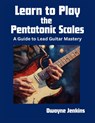 Learn to Play the Pentatonic Scales - Dwayne Jenkins - 9798998533464