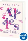 Alles, was wir jemals waren (Alles-Trilogie, Band 3) - Kyra Groh - 9783743211513