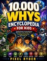 10,000 whys Encyclopedia for Kids - Pixel Ryder - 9798184537634