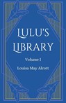 Lulu's Library, Volume 1 - Louisa May Alcott - 9781628342062
