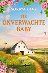 De onverwachte baby - Soraya Lane - 9789402778014