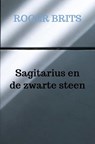 Sagitarius en de zwarte steen - Roger Brits - 9789465382906