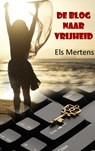 De blog naar vrijheid - Els Mertens - 9789402148282