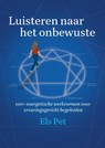 Luisteren naar het onbewuste - Els Pet - 9789465332611