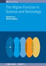 The Wigner Function in Science and Technology - Prof David K Ferry ; Dr Mihail Nedjalkov - 9780750318440