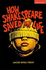 How Shakespeare Saved My Life - Jacob (Folger Theatre Ming-Trent - 9781350595941