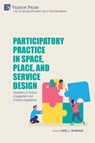 Participatory Practice in Space, Place, and Service Design - ANDERSON,  Kelly L. - 9781648896408