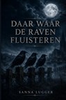 Daar waar de raven fluisteren - Sanna Lugger - 9789403901152