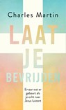 Laat je bevrijden - Charles Martin - 9789029728423