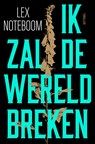 Ik zal de wereld breken - Lex Noteboom - 9789044939118