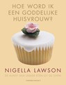 Hoe word ik een goddelijke huisvrouw - Nigella Lawson - 9789045029047