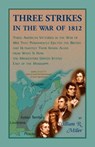 Three Strikes In The War Of 1812 - William (North Carolina State University) Miller - 9780788457371