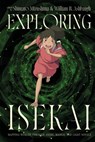 Exploring Isekai - William B. Ashbaugh ; Shintaro Mizushima - 9781350465565