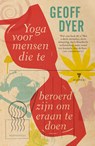 Yoga voor mensen die te beroerd zijn om eraan te doen - Geoff Dyer - 9789029090209