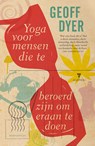 Yoga voor mensen die te beroerd zijn om eraan te doen - Geoff Dyer - 9789402302080