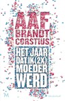 Het jaar dat ik (2x) keer moeder werd - Aaf Brandt Corstius - 9789402311785