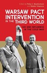 Warsaw Pact Intervention in the Third World - PHILIP E. (GEORGE WASHINGTON UNIVERSITY,  USA) Muehlenbeck ; Natalia (University of Strathclyde, UK) Telepneva - 9781788310550