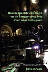 Boven speelde een band en de zanger zong iets over naar huis gaan - Erik Braak - 9789491897573