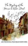 The Mystery of the House on River Street and Other Bilingual Polish-English Short Stories - Coledown Bilingual Books - 9798223300397