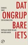 Dat ongrijpbare iets - Charles Simic - 9789028293106
