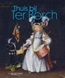 Thuis bij Ter Borch - Geertje Havers ; Chourouk Hriech ; Michael Klomp ; Ilona van Tuinen ; Marjorie E. Wieseman - 9789462587205