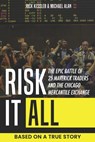 Risk It All: The Epic Battle of 25 Maverick Traders and the Chicago Mercantile Exchange.: Based on a True Story. - Michael Alan - 9798992607604