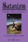 Satanism: A Beginner's Guide to the Religious Worship of Satan and Demons Volume I: Philosophy - Kasey Koon - 9780984210800