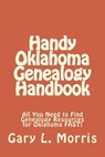 Handy Oklahoma Genealogy Handbook: All You Need to Find Genealogy Resources for Oklahoma FAST! - Gary L. Morris - 9781507786536