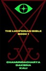 The Luciferian Bible - Chamundacharya Daksina Kali - 9798309563890