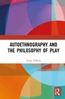 Autoethnography and the Philosophy of Play - Imara (University of the Arts (HKU) Felkers - 9781041102489