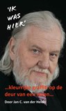 '...Ik was hier...' 1 - Jan C. Van der Heide - 9789070774479