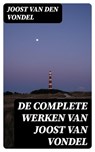 De complete werken van Joost van Vondel - Joost van den Vondel ; Bastiaan Hofman - 8596547476894