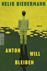 Anton will bleiben - Nelio Biedermann - 9783499017223