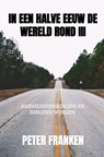 In een halve eeuw de wereld rond III - Peter Franken - 9789464927498