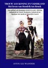 Trouw aan Koning en Vaderland: Het leven van Hendrik ten Broek - Anton. K.R. Waanders - 9789465019987